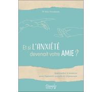 Et Si L'anxiété Devenait Votre Amie ? - Apprendre À Avancer Avec L'anxiété Sociale Et S'épanouir
