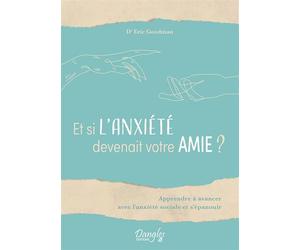 Et si l'anxiété devenait votre amie ? Apprendre à avancer avec l'anxiété sociale et s'épanouir - Eric Goodman - Dangles - broché - Essai