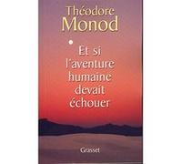 Et si l'aventure humaine devait échouer Théodore Monod (Auteur)