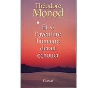 Et si l'aventure humaine devait échouer - Théodore Monod - Grasset - broché - Essai