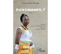 Et si le 6 devenait 9… ? Arsène Konan Blessing (Auteur), Lagbo Ernest Nanga (Préface), Simplice Yodé Dion (Postface)