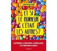 Et si le bonheur c'était les autres ? Christophe Carré (Auteur)