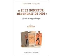 Et si le bonheur dépendait de moi ? Les voies de la psychothérapie