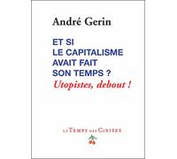 Et si le capitalisme avait fait son temps ? - André Gérin - Le Temps Des Cerises - broché - Essai
