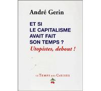 Et Si Le Capitalisme Avait Fait Son Temps ? - Utopistes, Debout !