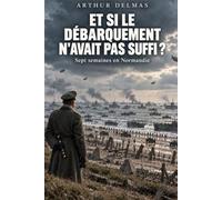 Et si le Débarquement n’avait pas suffi ?: Sept semaines en Normandie