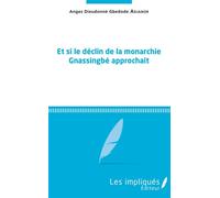 Et si le déclin de la monarchie Gnassingbé approchait - Anges Dieudonné Gbedode Adjanor - Les Impliqués - broché - Essai