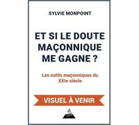 Et Si Le Doute Maçonnique Me Gagne ? - Les Outils Maçonniques Du Xxie Siècle