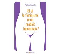 Et si le féminisme nous rendait heureuses ?