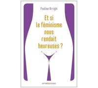 Et Si Le Féminisme Nous Rendait Heureuses ? - Essayez Et Vous N'aurez Plus Besoin De Coach !