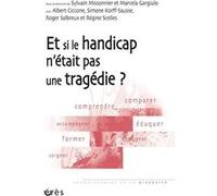 Et si le handicap n'était pas une tragédie ? Collectif (Auteur)