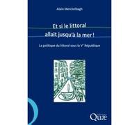 Et si le littoral allait jusqu'à la mer ! Alain Merckelbagh (Auteur)