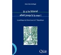 Et si le littoral allait jusqu'à la mer ! La politique du littoral sous la Ve République - Alain Merckelbagh - Quae - broché - Essai
