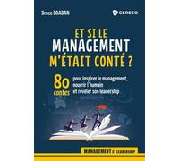 Et Si Le Management M'était Conté ? - 80 Contes Pour Inspirer Le Management, Nourrir L'humain Et Révéler Son Leadership