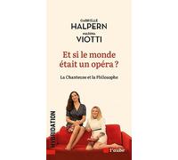 Et si le monde était un opéra ?: La chanteuse et la philosophe