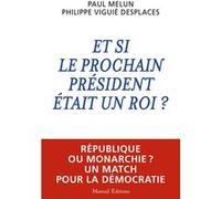 Et si le prochain président était un roi ? Philippe Viguié Desplaces (Auteur), Paul Melun (Auteur)