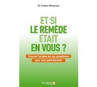 Meissner Folkner – Et si le remède était en vous – Trouvez l'origine de vos symptômes