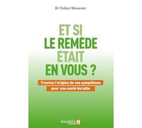 Et si le remède était en vous: Trouvez l'origine de vos symptômes pour une santé durable