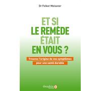 Et si le remède était en vous Trouvez l'origine de vos symptômes pour une santé durable - Meissner Folkner - Dauphin Editions Du - broché - Essai