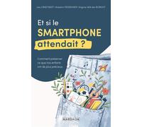 Et si le smartphone attendait ? Comment préserver ce que nos enfants ont de plus précieux. - Lies Craeynest - Mardaga - broché - Guide