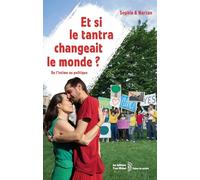 Et si le tantra changeait le monde ?: De l'intime au politique