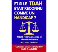 Et si le TDAH était reconnu comme un handicap ?: MDPH, reconnaissance et réalités en France