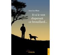 Et si le vent dispersait ce brouillard... - Jean-Luc Blanc - Jets D'encre - broché - Roman