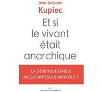 Et si le vivant était anarchique Jean-Jacques Kupiec (Auteur)