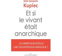 Et si le vivant était anarchique : La génétique est-elle une gigantesque arnaque ?
