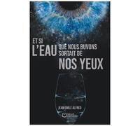 Et Si L'eau Que Nous Buvons Sortait De Nos Yeux