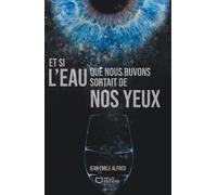 Et Si L'eau Que Nous Buvons Sortait De Nos Yeux