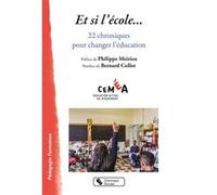 Et Si L'école - 22 Chroniques Pour Changer L'éducation