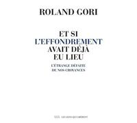 Et Si L'effondrement Avait Déjà Eu Lieu - L'étrange Défaite De Nos Croyances
