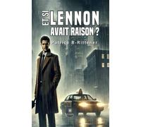 Et si Lennon avait raison...? - Patrice B-Rittener - Le Lys Bleu - broché - Roman