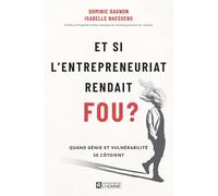 Et si l'entrepreneuriat rendait fou ?: Quand génie et vulnérabilité se côtoient