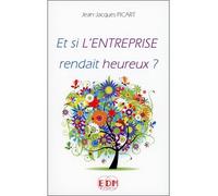 Et si l'entreprise rendait heureux ? - Jean-Jacques Picart - Entre Deux Mondes - broché - Etude