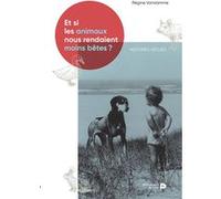 Et si les animaux nous rendaient moins bêtes ? : histoires vraies Régine Vandamme (Auteur)