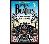 Et si les Beatles n'etaient jamais allés sur la lune ? Erick Ornakin (Auteur)