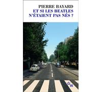 Et si les Beatles n'étaient pas nés ? - Pierre Bayard - Minuit - Poche - Essai