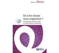 Et si les écrans nous soignaient ? Michael Stora (Auteur)