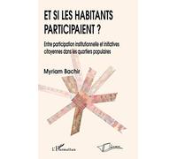 Et Si Les Habitants Participaient ? - Entre Participation Institutionnelle Et Initiatives Citoyennes Dans Les Quartiers Populaires