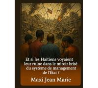 Et si les Haïtiens voyaient leur ruine dans le miroir brisé du système de management de l’État?: Management public chaotique : les conséquences invisibles