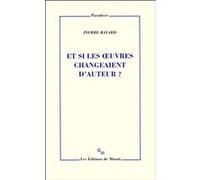 Et si les oeuvres changeaient d'auteur Pierre Bayard (Auteur)