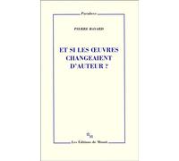 Et si les oeuvres changeaient d'auteur - Pierre Bayard - Minuit - broché - Essai