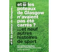 Et si les poteaux de Glasgow n'avaient pas été carrés et neuf autres histoires de sport.