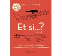 Et si... ? Les réponses les plus scientifiques aux questions que vous ne vous êtes jamais posées - Randall Munroe - Flammarion - broché - Essai