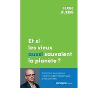 Et si les vieux aussi sauvaient la planète ? - Serge Guérin - Michalon Eds - broché - Essai
