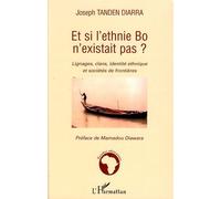 Et si l'ethnie Bo n'existait pas ? Lignages, clans, identité ethnique et sociétés de frontières - Joseph Tandem Diarra - L'harmattan - broché - Etude