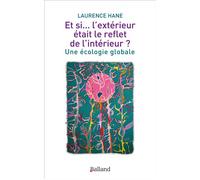 Et si... l'extérieur était le reflet de l'intérieur ? Une écologie globale - Laurence Hane - Balland - broché - Guide