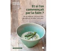 Et Si L'on Commençait Par La Faim ? - Des Îles Flottantes, Des Panna Cottas, Des Clafoutis, Des Babas - Mais Salés !